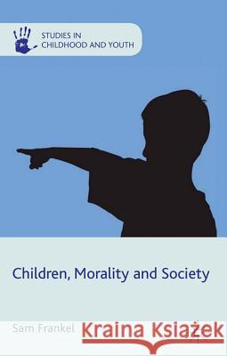 Children, Morality and Society Sam Frankel 9780230284265 Palgrave MacMillan