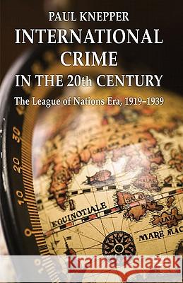 International Crime in the 20th Century: The League of Nations Era, 1919-1939 Knepper, P. 9780230284296 