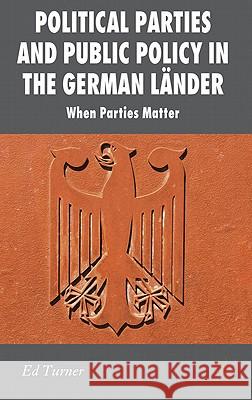 Political Parties and Public Policy in the German Länder: When Parties Matter Turner, E. 9780230284425 Palgrave MacMillan