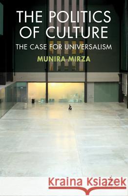 The Politics of Culture: The Case for Universalism Mirza, M. 9780230284531 