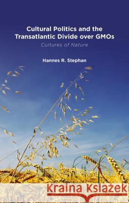 Cultural Politics and the Transatlantic Divide Over Gmos Stephan, H. 9780230284579 Palgrave MacMillan