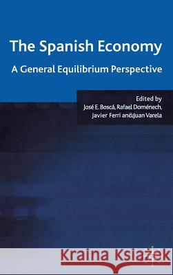The Spanish Economy: A General Equilibrium Perspective Boscá, J. 9780230284654 Palgrave MacMillan