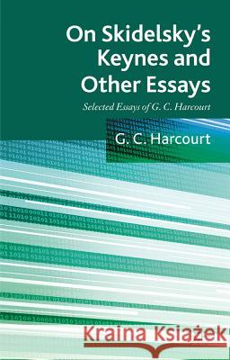 On Skidelsky's Keynes and Other Essays: Selected Essays of G. C. Harcourt Harcourt, G. 9780230284685 Palgrave MacMillan
