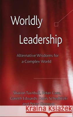 Worldly Leadership: Alternative Wisdoms for a Complex World Turnbull, S. 9780230284708 