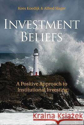 Investment Beliefs: A Positive Approach to Institutional Investing Koedijk, K. 9780230284937 0