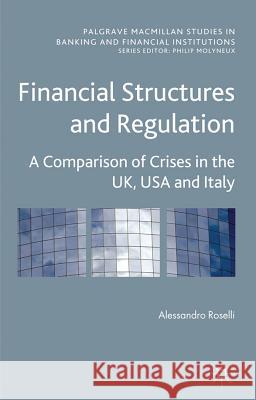 Financial Structures and Regulation: A Comparison of Crises in the Uk, USA and Italy Roselli, A. 9780230284944 Palgrave MacMillan