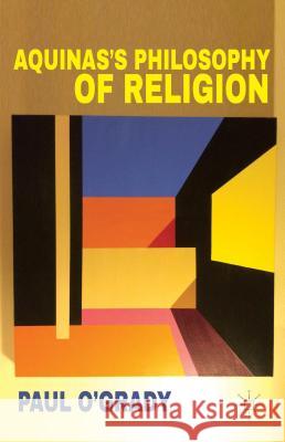Aquinas's Philosophy of Religion Paul O'Grady 9780230285170 Palgrave MacMillan