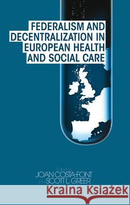 Federalism and Decentralization in European Health and Social Care Joan Costa Font 9780230285248 0