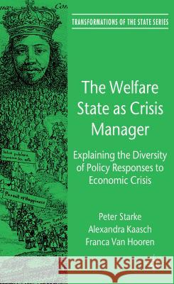 The Welfare State as Crisis Manager: Explaining the Diversity of Policy Responses to Economic Crisis Starke, P. 9780230285255 Palgrave MacMillan