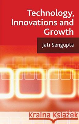 Technology, Innovations and Growth Jati Sengupta Jati K 9780230285507 Palgrave MacMillan