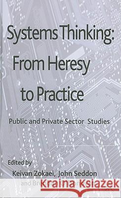 Systems Thinking: From Heresy to Practice: Public and Private Sector Studies Zokaei, A. 9780230285552 Palgrave MacMillan