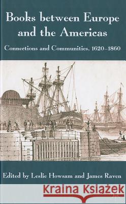 Books Between Europe and the Americas: Connections and Communities, 1620-1860 Howsam, L. 9780230285675 