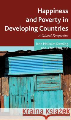 Happiness and Poverty in Developing Countries: A Global Perspective Dowling, John Malcolm 9780230285750 0
