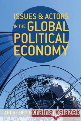 Issues and Actors in the Global Political Economy Andre Broome 9780230289154