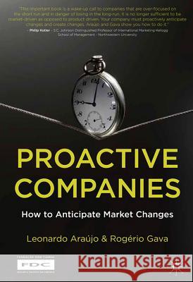 Proactive Companies: How to Anticipate Market Changes Araújo, L. 9780230289222 0