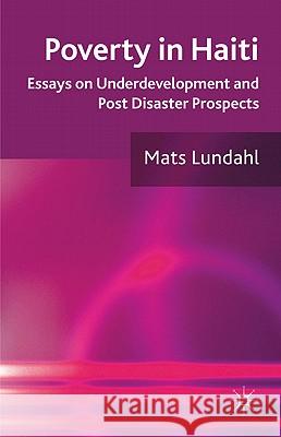 Poverty in Haiti: Essays on Underdevelopment and Post Disaster Prospects Lundahl, M. 9780230289413 Palgrave MacMillan