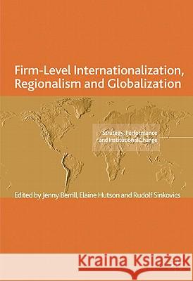 Firm-Level Internationalization, Regionalism and Globalization: Strategy, Performance and Institutional Change Berrill, J. 9780230289970 Palgrave MacMillan