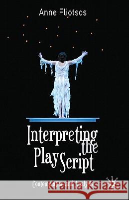 Interpreting the Play Script: Contemplation and Analysis Fliotsos, Anne 9780230290044 0