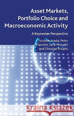 Asset Markets, Portfolio Choice and Macroeconomic Activity: A Keynesian Perspective Asada, T. 9780230290174