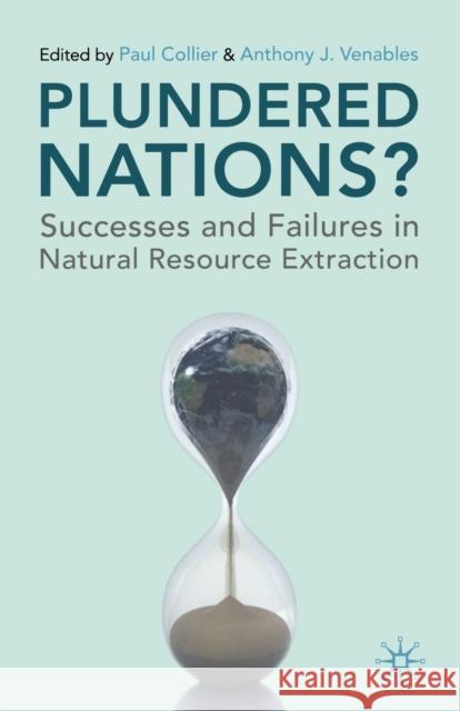 Plundered Nations?: Successes and Failures in Natural Resource Extraction Collier, Paul 9780230290228 0