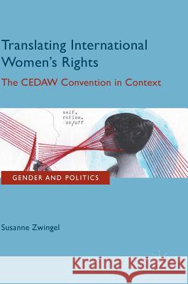 Translating International Women's Rights: The Cedaw Convention in Context Zwingel, Susanne 9780230290976 Palgrave MacMillan