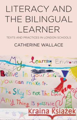 Literacy and the Bilingual Learner: Texts and Practices in London Schools Wallace, Catherine 9780230291003 Palgrave MacMillan