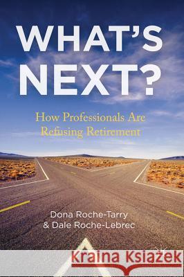 What's Next?: How Professionals Are Refusing Retirement Roche-Tarry, D. 9780230291256 0