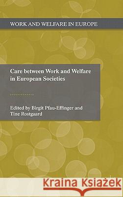 Care Between Work and Welfare in European Societies Birgit Pfau-Effinger Tine Rostgaard 9780230291294