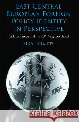 East Central European Foreign Policy Identity in Perspective: Back to Europe and the Eu's Neighbourhood Tulmets, E. 9780230291300 Palgrave MacMillan