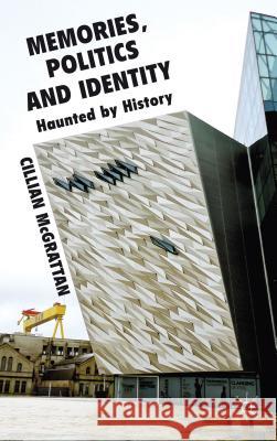 Memory, Politics and Identity: Haunted by History McGrattan, C. 9780230292000 0