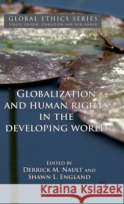 Globalization and Human Rights in the Developing World Derrick McNault Derrick M. Nault Shawn L. England 9780230292208 Palgrave MacMillan