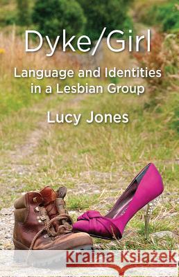 Dyke/Girl: Language and Identities in a Lesbian Group Lucy Jones 9780230292567 Palgrave MacMillan