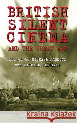 British Silent Cinema and the Great War Michael Williams Michael Hammond 9780230292628 Palgrave MacMillan