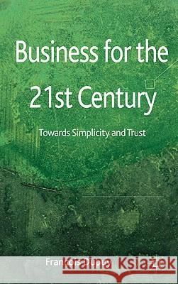 Business for the 21st Century: Towards Simplicity and Trust Dupuy, F. 9780230292635 Palgrave MacMillan