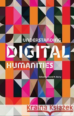 Understanding Digital Humanities David M. Berry   9780230292642 Palgrave Macmillan