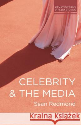 Celebrity and the Media Redmond Sean 9780230292680 PALGRAVE MACMILLAN