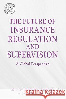 The Future of Insurance Regulation and Supervision: A Global Perspective Liedtke, P. 9780230292697 Palgrave MacMillan
