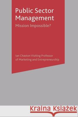 Public Sector Management: Mission Impossible? Chaston, Ian 9780230292796 Palgrave MacMillan