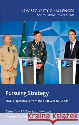 Pursuing Strategy: NATO Operations from the Gulf War to Gaddafi Edström, H. 9780230292802 Palgrave MacMillan