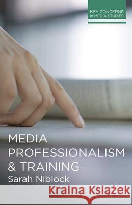 Media Professionalism and Training Sarah Niblock 9780230292826 Palgrave MacMillan