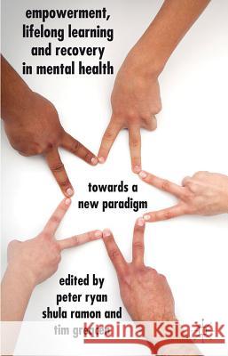 Empowerment, Lifelong Learning and Recovery in Mental Health: Towards a New Paradigm Ryan, P. 9780230292857 