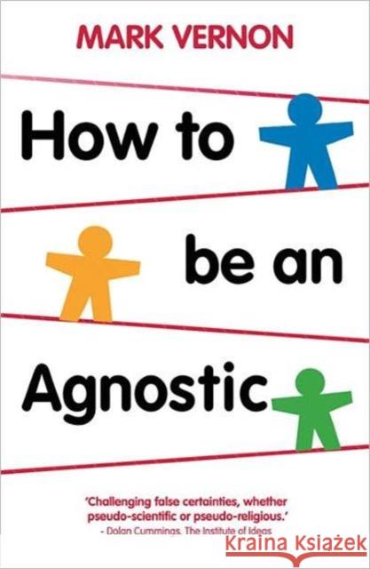 How to Be an Agnostic Vernon, Mark 9780230293212 PALGRAVE MACMILLAN