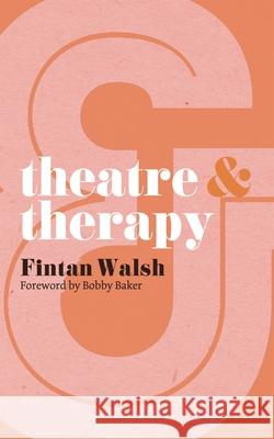Theatre & Therapy Walsh, Fintan 9780230293274 PALGRAVE MACMILLAN