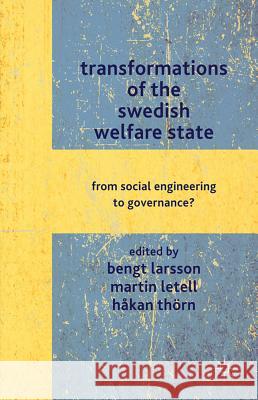 Transformations of the Swedish Welfare State: From Social Engineering to Governance? Larsson, B. 9780230293410 