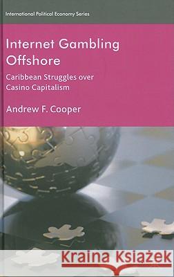 Internet Gambling Offshore: Caribbean Struggles Over Casino Capitalism Cooper, A. 9780230293458 Palgrave MacMillan