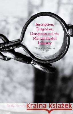 Inscription, Diagnosis, Deception and the Mental Health Industry: How Psy Governs Us All Newnes, Craig 9780230293663 Palgrave MacMillan