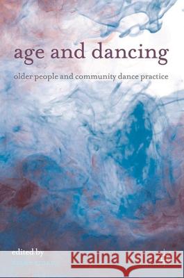 Age and Dancing: Older People and Community Dance Practice Amans, Diane 9780230293809 0