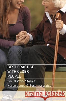 Best Practice with Older People: Social Work Stories Jones, Karen 9780230293823