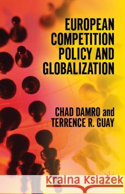 European Competition Policy and Globalization Chad Damro Terrence Guay 9780230293878 Palgrave MacMillan