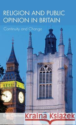 Religion and Public Opinion in Britain: Continuity and Change Clements, B. 9780230293892 Palgrave MacMillan